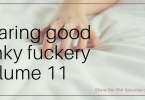 share our shit saturday - sharing good kinky fuckery volume 11